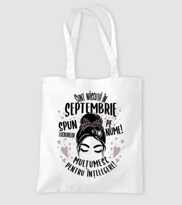 Sunt născută în - septembrie - spun lucrurilor pe nume! - mulțumesc pentru înțelegere! model alb pe tricou