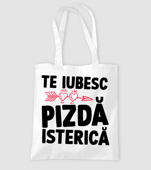 te iubesc, pizdă isterică model alb pe tricou