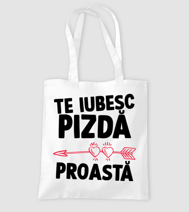 Te iubesc, pizdă proastă model alb pe tricou