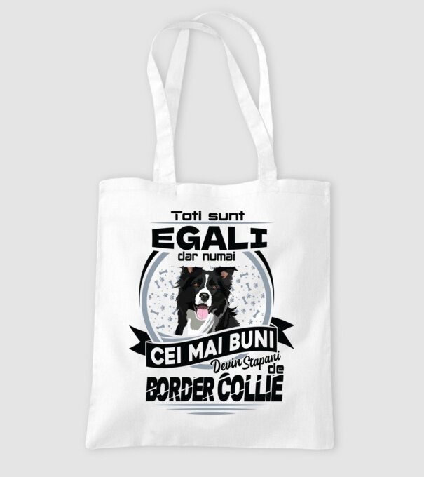 Toți sunt egali, dar numai cei mai buni devin stăpâni de border collie model alb pe tricou