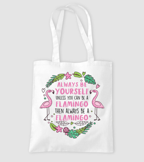 Always be yourself, unless you can be a flamingo model alb pe tricou