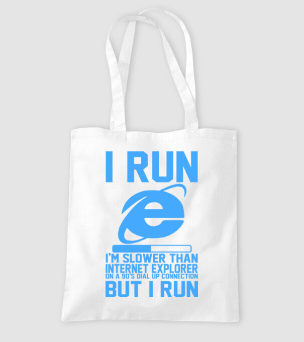 'I run, I''m slower that internet explorer but i run' model alb pe tricou