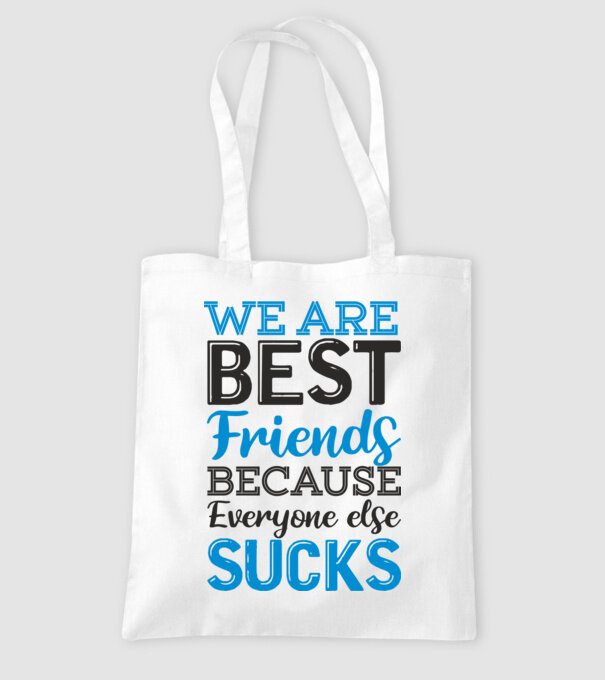 We Are best friends because everyone else sucks model alb pe tricou