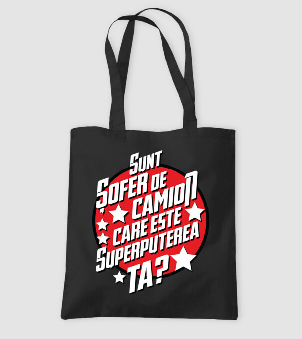 sunt șofer de camion, care este superputerea ta? model negru pe tricou