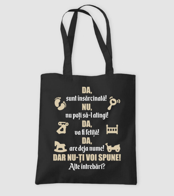 Da, sunt însărcinată! Nu, nu poți să-l atingi! Da, va fi fetiță! Da, are deja nume! Dar nu-ți voi spune! Alte întrebări? model negru pe tricou