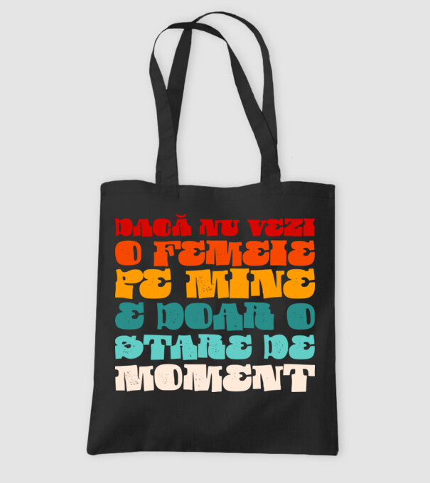 dacă nu vezi o femeie pe mine, e doar o stare de moment model negru pe tricou