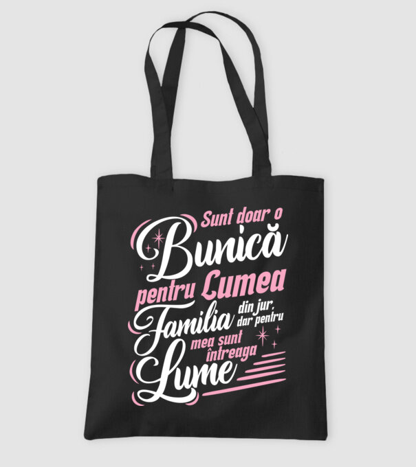 Sunt doar o bunică pentru lumea din jur, dar pentru familia mea sunt întreaga lume! model negru pe tricou