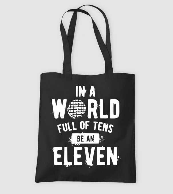 in a world of full of tens be an eleven model negru pe tricou