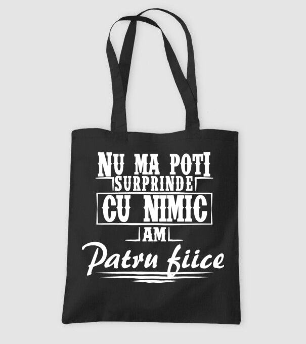 Nu mă poți surprinde cu nimic, am patru fiice model negru pe tricou