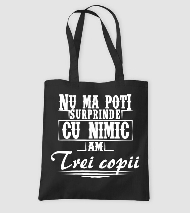 Nu mă poți surprinde cu nimic, am trei copii model negru pe tricou