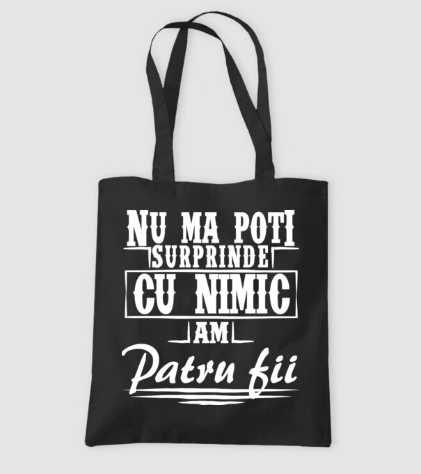 Nu mă poți surprinde cu nimic, am patru fii model negru pe tricou
