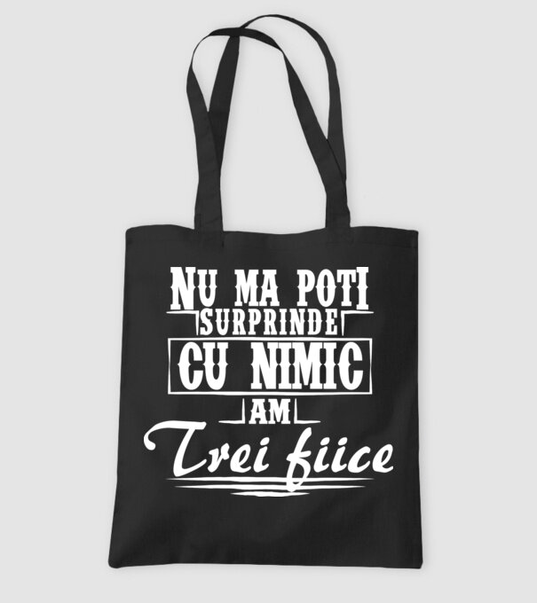 Nu mă poți surprinde cu nimic, am trei fiice model negru pe tricou
