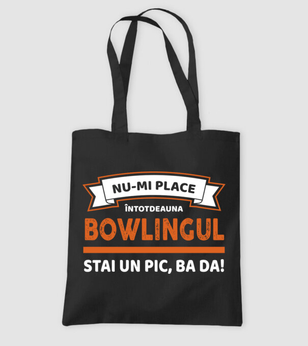 nu-mi place întotdeauna bowlingul, stai un pic, ba da model negru pe tricou