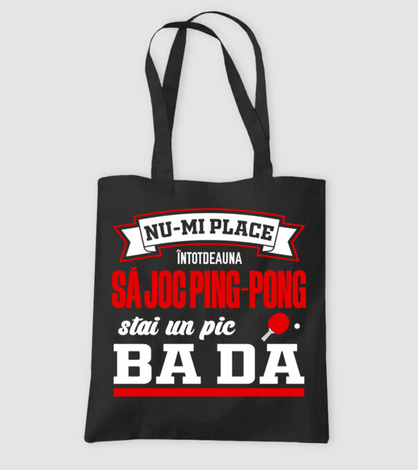 nu-mi place întotdeauna să joc ping-pong, stai un pic, ba da model negru pe tricou