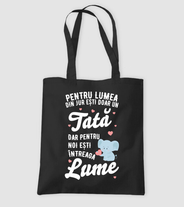 Pentru lumea din jur ești doar un tată, dar pentru noi ești întreaga lume model negru pe tricou