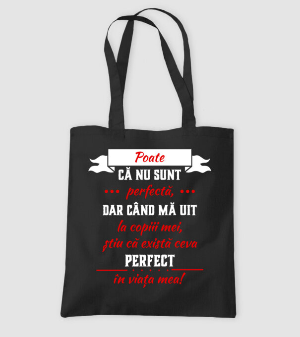 poate că nu sunt perfectă, dar când mă uit la copiii mei, știu că există ceva perfect în viața mea! model negru pe tricou