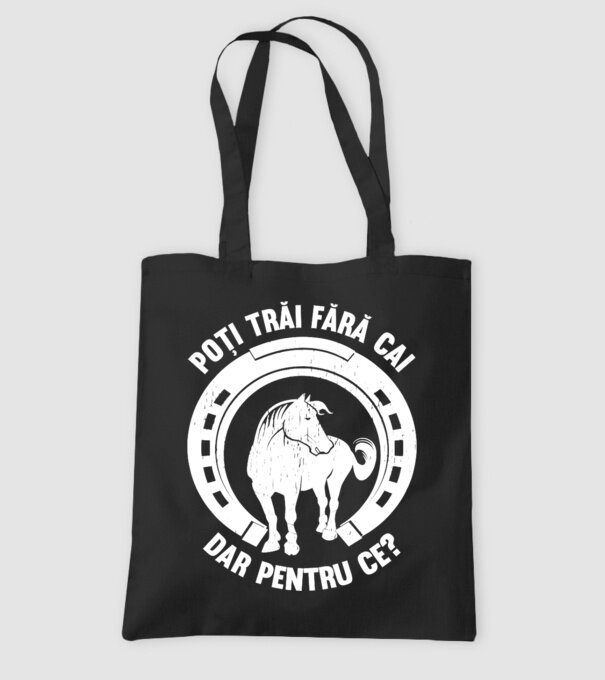 Poți trăi fără cai, dar pentru ce? model negru pe tricou