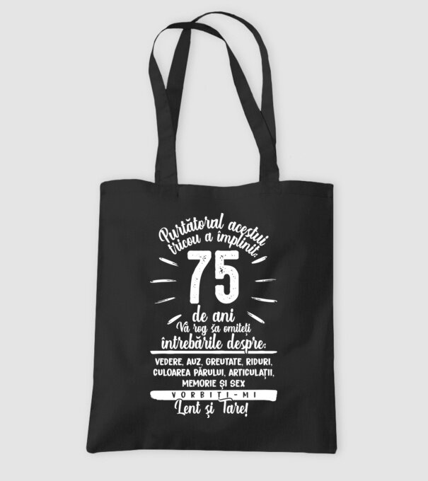 Purtătorul acestui tricou a împlinit: 75 de ani model negru pe tricou