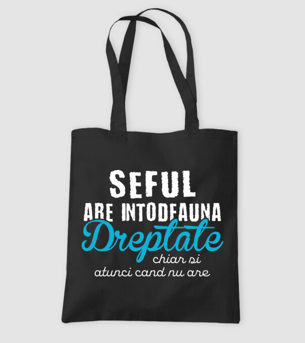 Seful are intodeauna dreptate model negru pe tricou