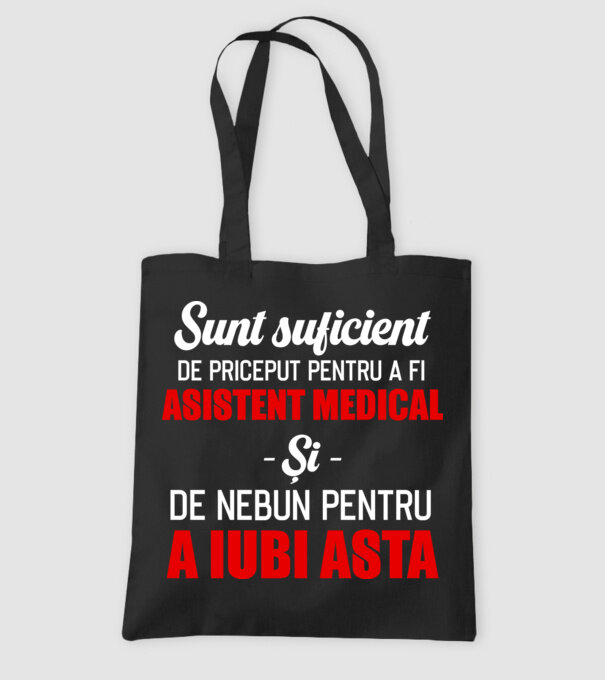 Sunt suficient de priceput pentru a fi ASISTENT MEDICAL și suficient de nebun pentru a iubi asta model negru pe tricou