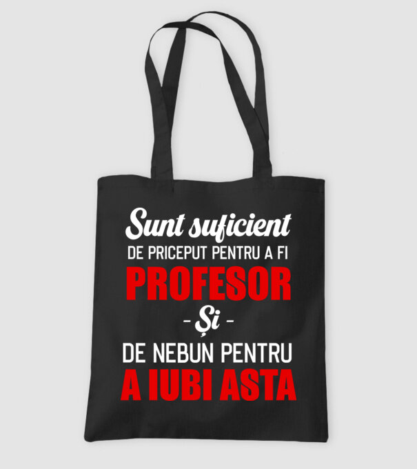 Sunt suficient de priceput pentru a fi PROFESOR și suficient de nebun pentru a iubi asta model negru pe tricou