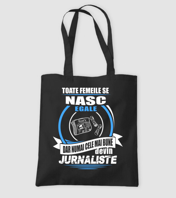Toate femeile se nasc egale, dar numai cele mai bune devin jurnaliste model negru pe tricou