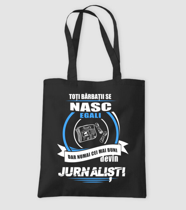 Toți bărbații se nasc egali, dar numai cei mai buni devin jurnaliști model negru pe tricou
