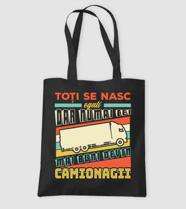Toți se nasc egali, dar numai cei mai buni devin camionagii model negru pe tricou