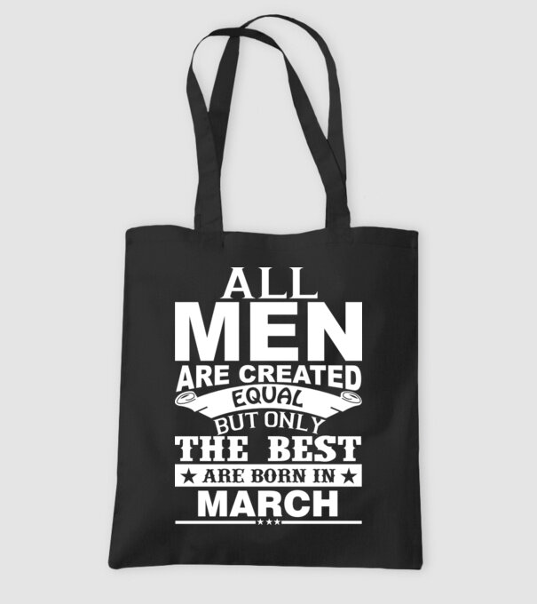 All men are created equal but only the best are born in march model negru pe tricou