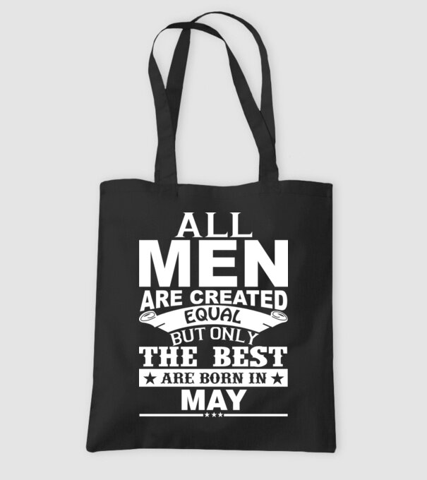 All men are created equal but only the best are born in may model negru pe tricou