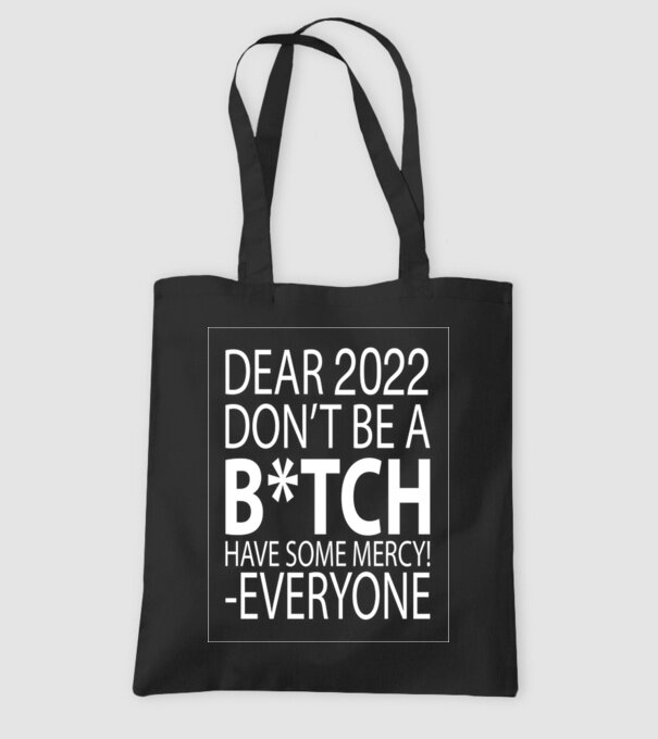 Dear 2022 Dont be a bitch model negru pe tricou
