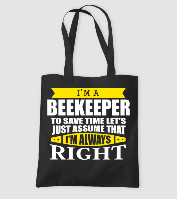 'I''m a beekeeper to save time let''s just assume that I''m always right' model negru pe tricou