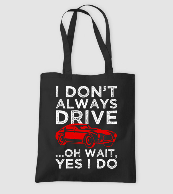 I dont always drive oh wait yes i do model negru pe tricou