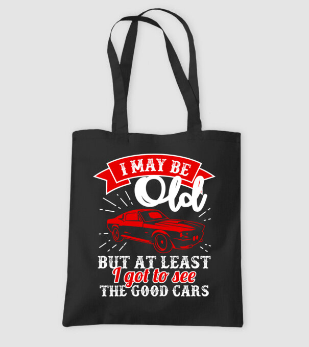 I may be old but at least i got to see the good cars model negru pe tricou