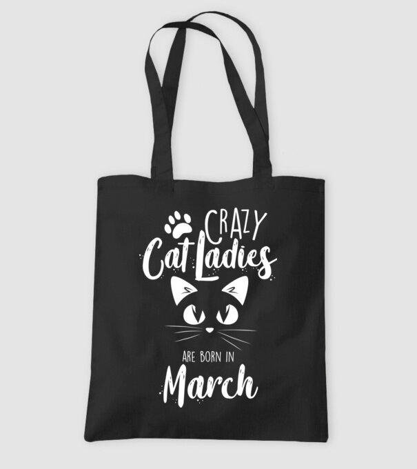 Crazy Cat Ladies are born in March model negru pe tricou