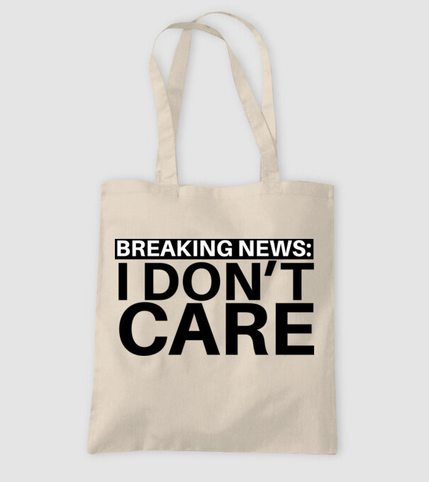breaking news i dont care model nisipiu pe tricou