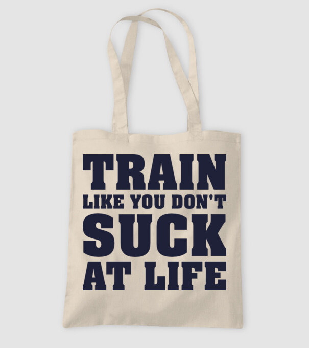 Train like you dont suck at life model nisipiu pe tricou