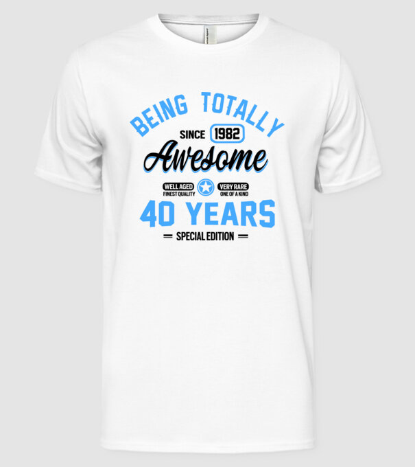 40 years of being totally awesome model alb pe tricou