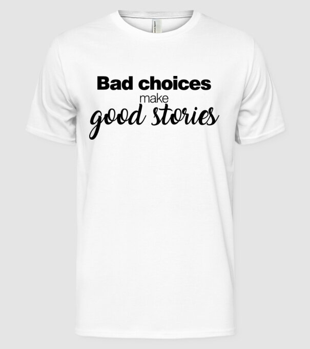 Bad choices model alb pe tricou