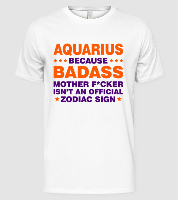 Badass zodiac AQUARIUS model alb pe tricou