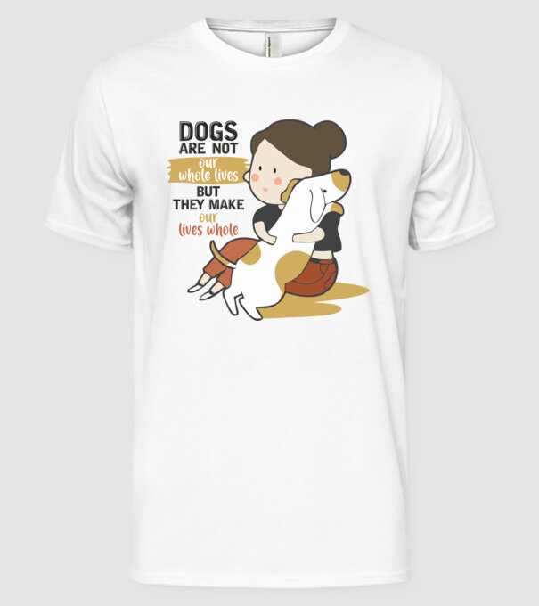 Dogs make our lives whole model alb pe tricou