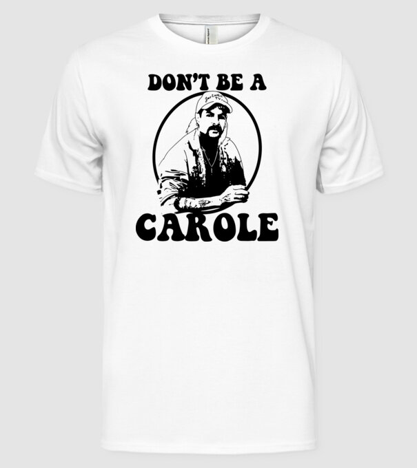 Dont be a carole model alb pe tricou