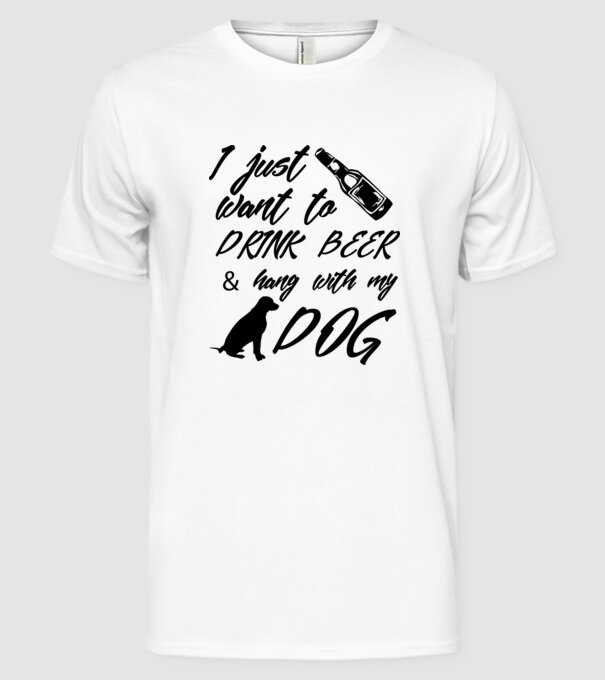 Drink beer and hang with my dog model alb pe tricou