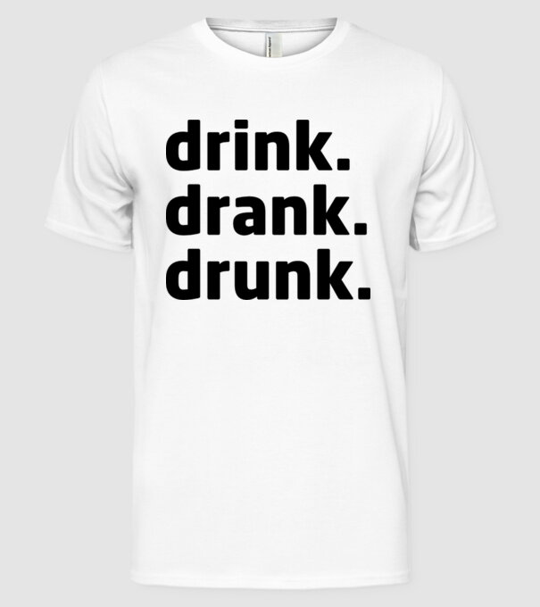 drink drank drunk model alb pe tricou