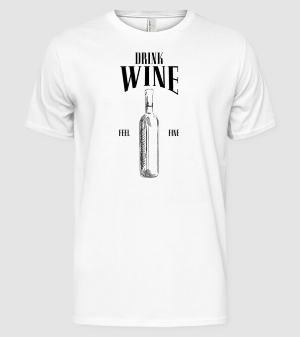 Drink wine feel fine model alb pe tricou