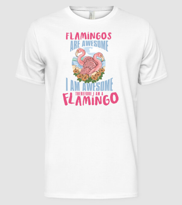 Flamingos are awesome model alb pe tricou