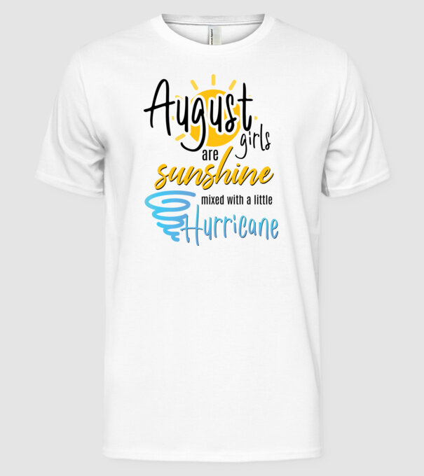 August Girls are Sunshine mixed with a little Hurricane model alb pe tricou
