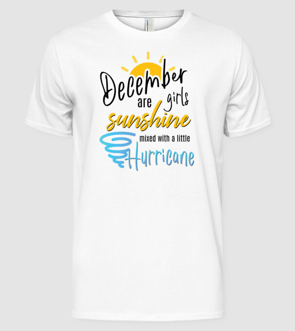December Girls are Sunshine mixed with a little Hurricane model alb pe tricou