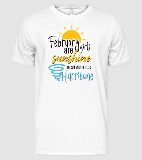 February Girls are Sunshine mixed with a little Hurricane model alb pe tricou