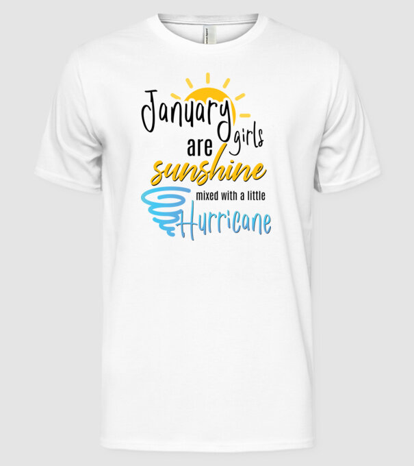January Girls are Sunshine mixed with a little Hurricane model alb pe tricou